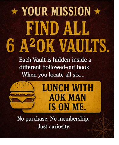 Your Mission: Find all 6 A²OK Vaults. Lunch with AOK MAN is on me.